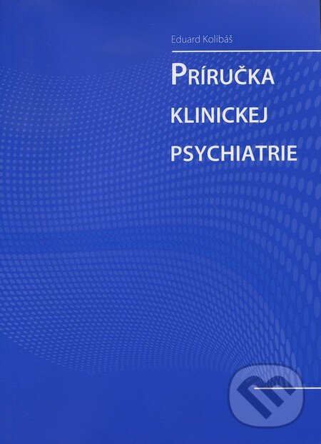 Kniha: Príručka klinickej psychiatrie (Eduard Kolibáš). Psychoprof, 2010 Kniha: Príručka klinickej psychiatrie (Eduard Kolibáš). Psychoprof, 2010