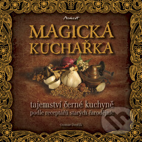 Kniha: Magická kuchařka (Otomar Dvořák). Machart, 2011 Kniha: Magická kuchařka (Otomar Dvořák). Machart, 2011