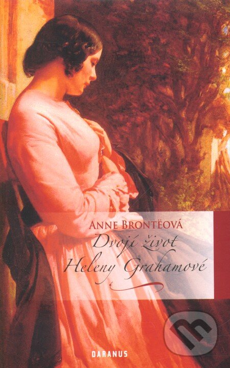 Kniha: Dvojí život Heleny Grahamové (Anne Brontë). Daranus, 2011 Kniha: Dvojí život Heleny Grahamové (Anne Brontë). Daranus, 2011