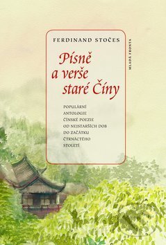Písně a verše staré Číny - Ferdinand Stočes, Mladá fronta, 2011