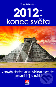 Kniha: 2012: Konec světa (Tibor Zelikovics). Alpress, 2011 Kniha: 2012: Konec světa (Tibor Zelikovics). Alpress, 2011