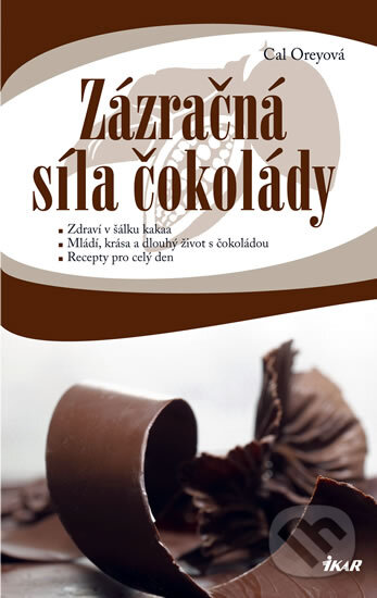 Kniha: Zázračná síla čokolády (Cal Orey). Ikar CZ, 2011 Kniha: Zázračná síla čokolády (Cal Orey). Ikar CZ, 2011