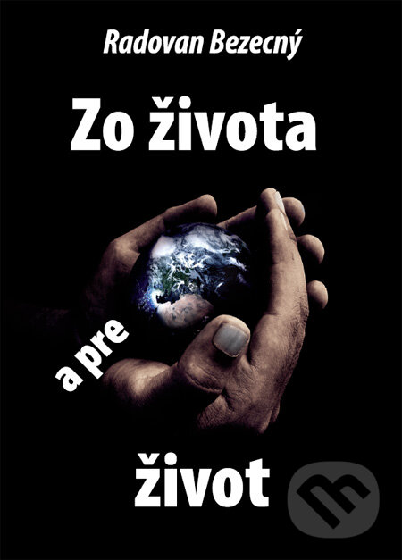 Kniha: Zo života a pre život (Radovan Bezecný). Radovan Bezecný-Vydavateľstvo OBJAVITEĽ, 2010 Kniha: Zo života a pre život (Radovan Bezecný). Radovan Bezecný-Vydavateľstvo OBJAVITEĽ, 2010