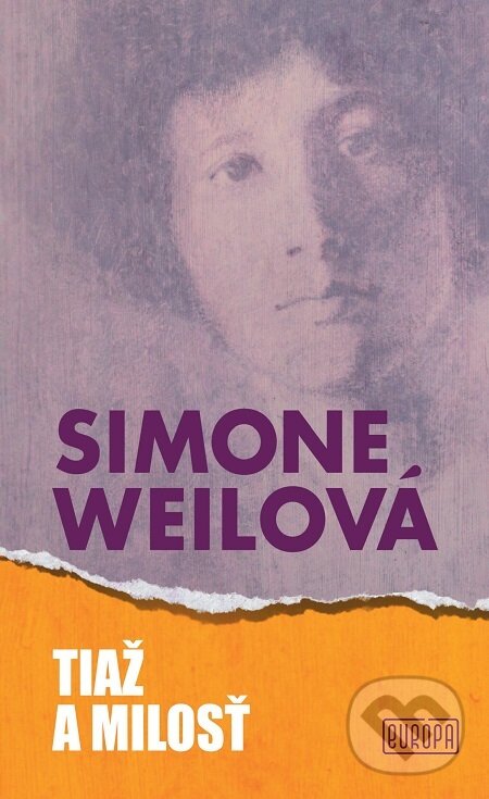 E-kniha: Tiaž a milosť (Simone Weil). Európa, 2021 E-kniha: Tiaž a milosť (Simone Weil). Európa, 2021