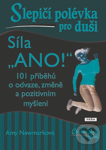 E-kniha: Slepičí polévka pro duši: Síla „Ano!“ (Amy Newmark). Práh, 2021 E-kniha: Slepičí polévka pro duši: Síla „Ano!“ (Amy Newmark). Práh, 2021