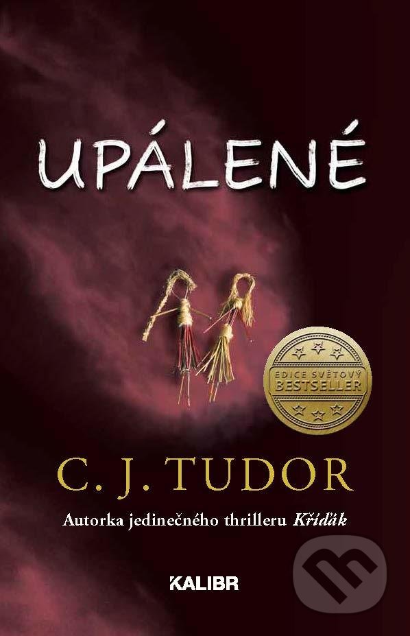 Kniha: Upálené (C.J. Tudor). Kalibr, 2021 Kniha: Upálené (C.J. Tudor). Kalibr, 2021