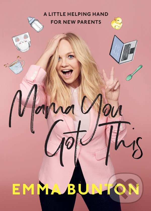 Kniha: Mama You Got This (Emma Bunton). Ebury, 2021 Kniha: Mama You Got This (Emma Bunton). Ebury, 2021