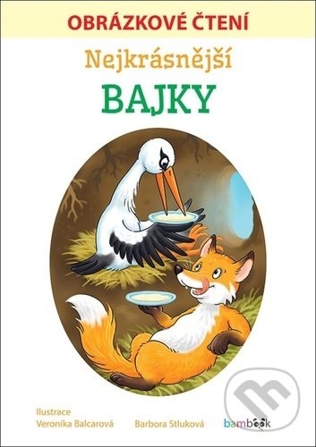 Kniha: Nejkrásnější bajky (Barbora Stluková). Bambook, 2021 Kniha: Nejkrásnější bajky (Barbora Stluková). Bambook, 2021