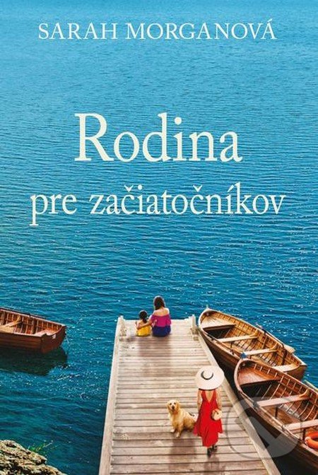 Kniha: Rodina pre začiatočníkov (Sarah Morgan). Fortuna Libri, 2021 Kniha: Rodina pre začiatočníkov (Sarah Morgan). Fortuna Libri, 2021