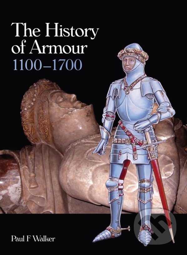 Kniha: History of Armour 1100-1700 (Paul F. Walker). The Crowood, 2013 Kniha: History of Armour 1100-1700 (Paul F. Walker). The Crowood, 2013
