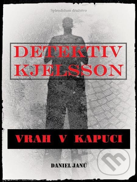 E-kniha: Vrah v kapuci (Daniel Janů). Splendidum družstvo E-kniha: Vrah v kapuci (Daniel Janů). Splendidum družstvo
