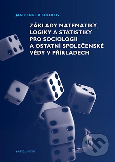 E-kniha: Základy matematiky, logiky a statistiky pro sociologii a ostatní společenské vědy v příkladech (Jakub Siegl, Jan Hendl a Martin Moldan). Karolinum, 2021 E-kniha: Základy matematiky, logiky a statistiky pro sociologii a ostatní společenské vědy v příkladech (Jakub Siegl, Jan Hendl a Martin Moldan). Karolinum, 2021