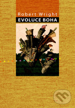 Kniha: Evoluce Boha (Robert Wright). Greenwillow Books, 2011 Kniha: Evoluce Boha (Robert Wright). Greenwillow Books, 2011