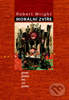 Kniha: Morální zvíře (Robert Wright). Nakladatelství Lidové noviny, 2011 Kniha: Morální zvíře (Robert Wright). Nakladatelství Lidové noviny, 2011