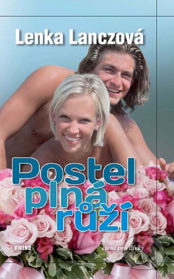 Kniha: Postel plná růží (Lenka Lanczová). Víkend, 2011 Kniha: Postel plná růží (Lenka Lanczová). Víkend, 2011