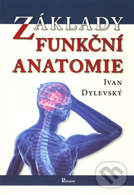 Kniha: Základy funkční anatomie (Ivan Dylevský). Poznání, 2011 Kniha: Základy funkční anatomie (Ivan Dylevský). Poznání, 2011