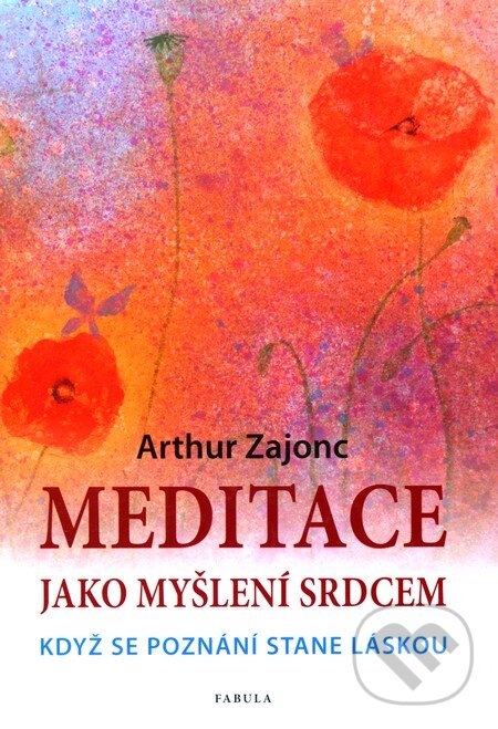 Kniha: Meditace jako myšlení srdcem (Arthur Zajonc). Poznání, 2011 Kniha: Meditace jako myšlení srdcem (Arthur Zajonc). Poznání, 2011