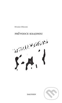 Kniha: Průvodce krajinou (Miroslav Olšovský). Dauphin, 2011 Kniha: Průvodce krajinou (Miroslav Olšovský). Dauphin, 2011