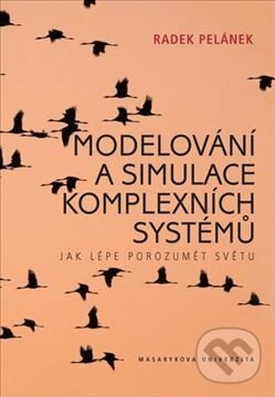 Kniha: Modelování a simulace komplexních systémů (Radek Pelánek). Masarykova univerzita, 2011 Kniha: Modelování a simulace komplexních systémů (Radek Pelánek). Masarykova univerzita, 2011