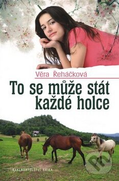 Kniha: To se může stát každé holce (Věra Řeháčková). Nakladatelství Erika, 2011 Kniha: To se může stát každé holce (Věra Řeháčková). Nakladatelství Erika, 2011
