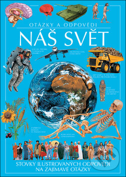 Kniha: Náš svět - Otázky a odpovědi (Slovart CZ). Slovart CZ, 2011 Kniha: Náš svět - Otázky a odpovědi (Slovart CZ). Slovart CZ, 2011