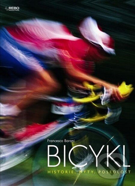 Kniha: Bicykl (Francesco Baroni). Rebo, 2010 Kniha: Bicykl (Francesco Baroni). Rebo, 2010