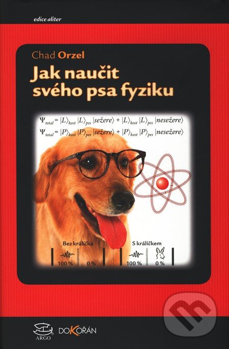 Kniha: Jak naučit fyziku svého psa (Chad Orzel). Argo, Dokořán, 2011 Kniha: Jak naučit fyziku svého psa (Chad Orzel). Argo, Dokořán, 2011