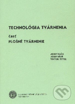 Technológia tvárnenia - Jozef Bača a kol., STU, 2004