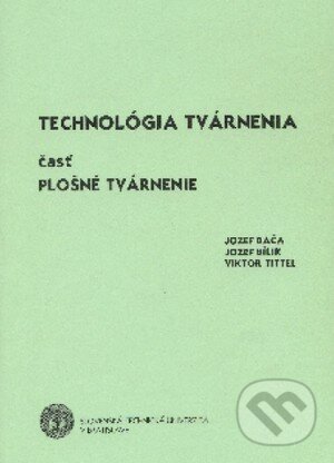 Kniha: Technológia tvárnenia (Jozef Bača a kolektiv). STU, 2004 Kniha: Technológia tvárnenia (Jozef Bača a kolektiv). STU, 2004