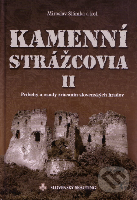 Kniha: Kamenní Strážcovia II. (Miroslav Slámka a kolektív). Slovenský skauting, 2011 Kniha: Kamenní Strážcovia II. (Miroslav Slámka a kolektív). Slovenský skauting, 2011