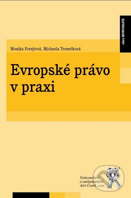 Kniha: Evropské právo v praxi (Michaela Tronečková a Monika Forejtová). Aleš Čeněk, 2011 Kniha: Evropské právo v praxi (Michaela Tronečková a Monika Forejtová). Aleš Čeněk, 2011