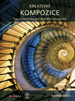 Kniha: Kreativní kompozice (Harold Davis). Computer Press, 2011 Kniha: Kreativní kompozice (Harold Davis). Computer Press, 2011