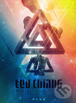 Kniha: Příběhy vašeho života (Ted Chiang). Plus, 2011 Kniha: Příběhy vašeho života (Ted Chiang). Plus, 2011