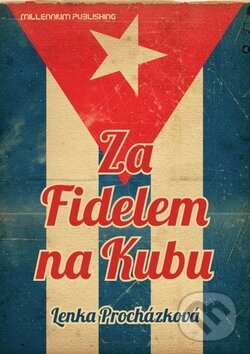 Kniha: Za Fidelem na Kubu (Lenka Procházková). Millennium Publishing, 2011 Kniha: Za Fidelem na Kubu (Lenka Procházková). Millennium Publishing, 2011