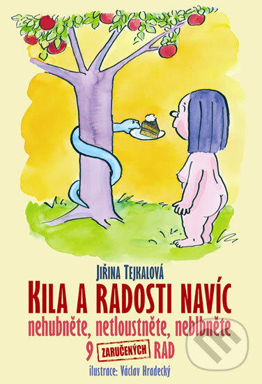 Kniha: Kila a radosti navíc - Nehubněte, netloustněte, neblbněte (Jiřina Tejkalová). XYZ, 2011 Kniha: Kila a radosti navíc - Nehubněte, netloustněte, neblbněte (Jiřina Tejkalová). XYZ, 2011