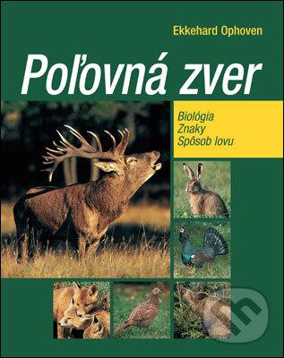 Kniha: Poľovná zver (Ekkehard Ophoven). Slovart, 2011 Kniha: Poľovná zver (Ekkehard Ophoven). Slovart, 2011
