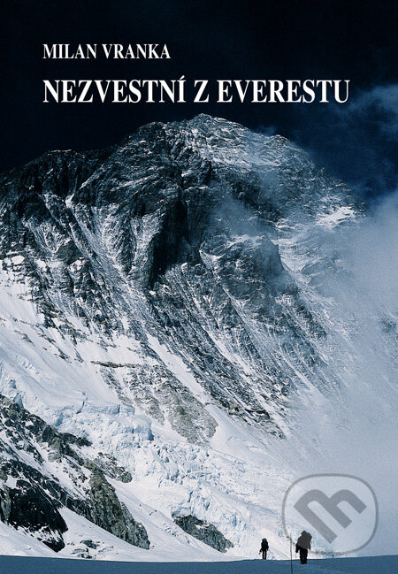 Kniha: Nezvestní z Everestu (Milan Vranka). Milan Vranka - Vranka Press, 2011 Kniha: Nezvestní z Everestu (Milan Vranka). Milan Vranka - Vranka Press, 2011