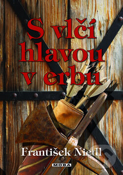 Kniha: S vlčí hlavou v erbu (František Niedl). Moba, 2011 Kniha: S vlčí hlavou v erbu (František Niedl). Moba, 2011