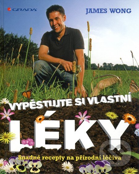 Kniha: Vypěstujte si své vlastní léky (James Wong). Grada, 2011 Kniha: Vypěstujte si své vlastní léky (James Wong). Grada, 2011