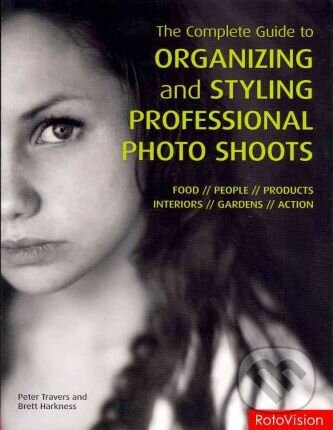 Kniha: Complete Guide to Organizing and Styling Professional Photo Shoots (Brett Harkness a Peter Travers). Rotovision, 2011 Kniha: Complete Guide to Organizing and Styling Professional Photo Shoots (Brett Harkness a Peter Travers). Rotovision, 2011