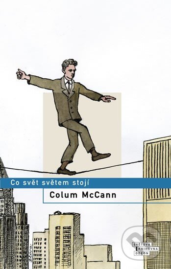 Kniha: Co svět světem stojí (Colum McCann). Odeon CZ, 2011 Kniha: Co svět světem stojí (Colum McCann). Odeon CZ, 2011