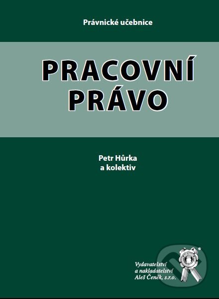 Kniha: Pracovní právo (Petr Hůrka). Aleš Čeněk, 2011 Kniha: Pracovní právo (Petr Hůrka). Aleš Čeněk, 2011