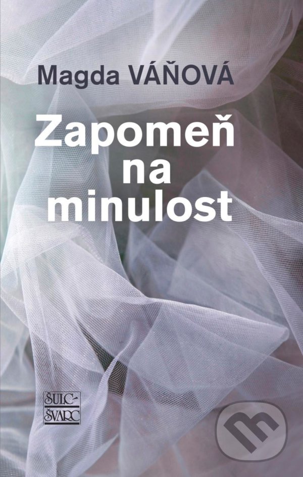 Kniha: Zapomeň na minulost (Magda Váňová). Šulc - Švarc, 2021 Kniha: Zapomeň na minulost (Magda Váňová). Šulc - Švarc, 2021