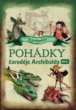 Kniha: Pohádky čaroděje Archibalda - díl II. (Petra Suková a Rudolf Suk). Staré Hrady, 2017 Kniha: Pohádky čaroděje Archibalda - díl II. (Petra Suková a Rudolf Suk). Staré Hrady, 2017