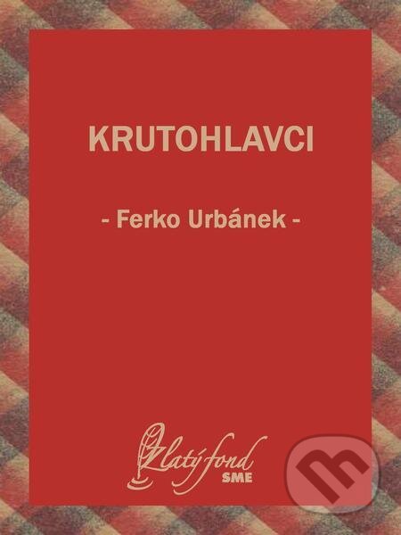 E-kniha: Krutohlavci (Ferko Urbánek). Petit Press E-kniha: Krutohlavci (Ferko Urbánek). Petit Press