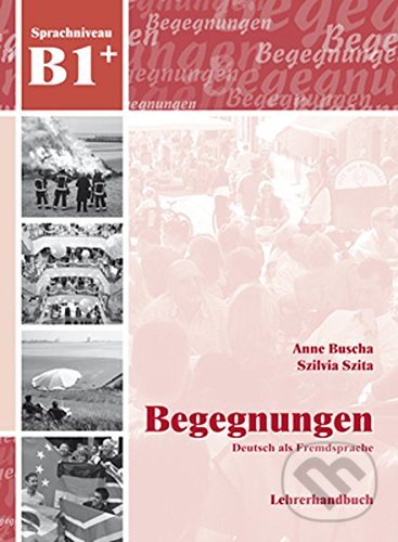 Kniha: Begegnungen Deutsch als Fremdsprache B1+ (Anne Buscha a Szilvia Szita). Schubert, 2013 Kniha: Begegnungen Deutsch als Fremdsprache B1+ (Anne Buscha a Szilvia Szita). Schubert, 2013