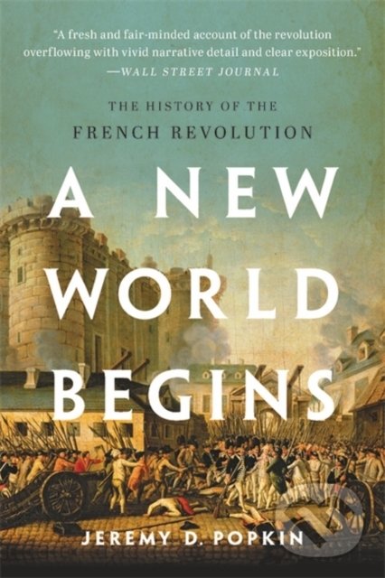 Kniha: A New World Begins (Jeremy D. Popkin). Basic Books, 2021 Kniha: A New World Begins (Jeremy D. Popkin). Basic Books, 2021