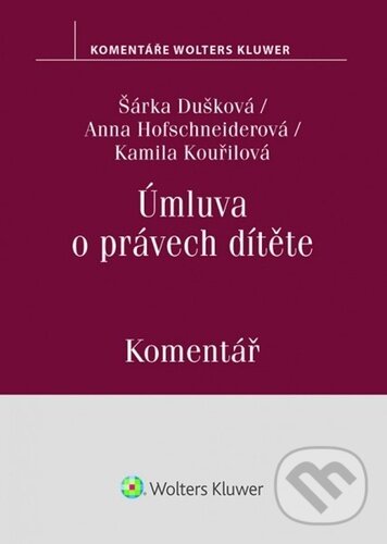 Kniha: Úmluva o právech dítěte (Anna Hofschneiderová, Kamila Kouřilová a Šárka Dušková). Wolters Kluwer ČR, 2021 Kniha: Úmluva o právech dítěte (Anna Hofschneiderová, Kamila Kouřilová a Šárka Dušková). Wolters Kluwer ČR, 2021