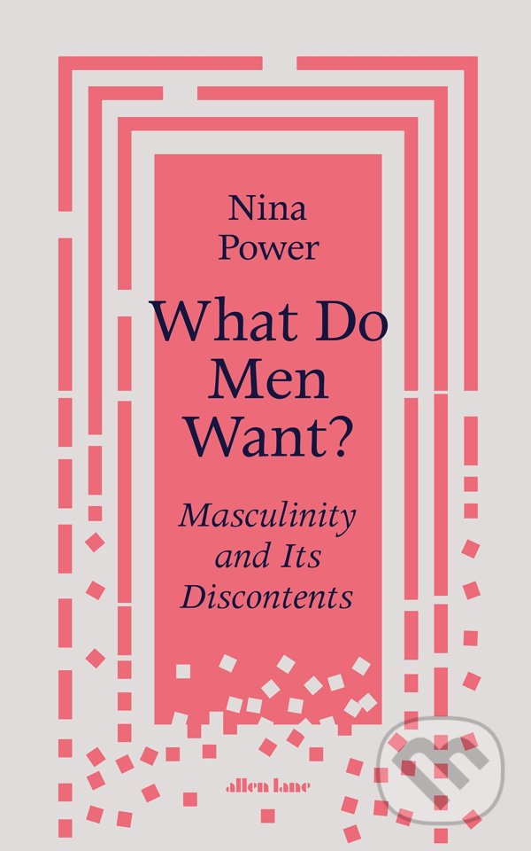 Kniha: What Do Men Want (Nina Power). Allen Lane, 2022 Kniha: What Do Men Want (Nina Power). Allen Lane, 2022