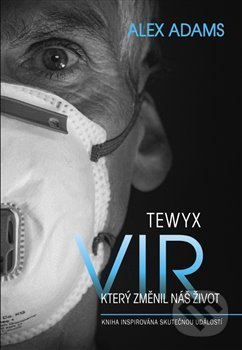 Kniha: Tewyx, vir, který změnil náš život (Alex Adams). Bewyx, 2021 Kniha: Tewyx, vir, který změnil náš život (Alex Adams). Bewyx, 2021